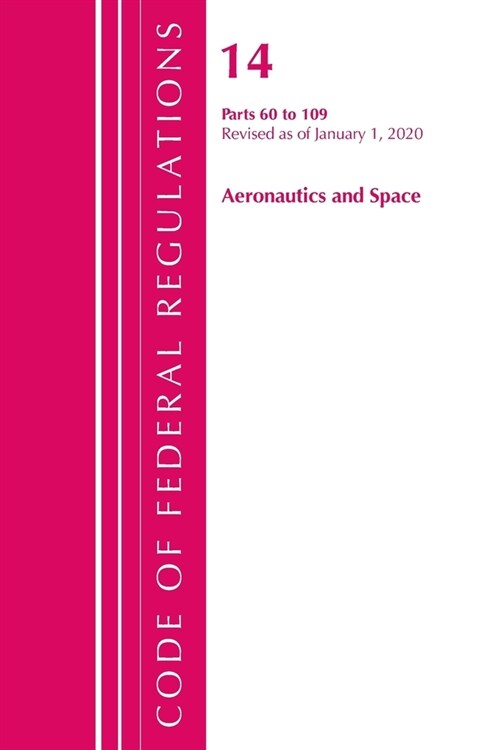 Code of Federal Regulations, Title 14 Aeronautics and Space 60-109, Revised As of January 1, 2020 (Paperback, Revised)