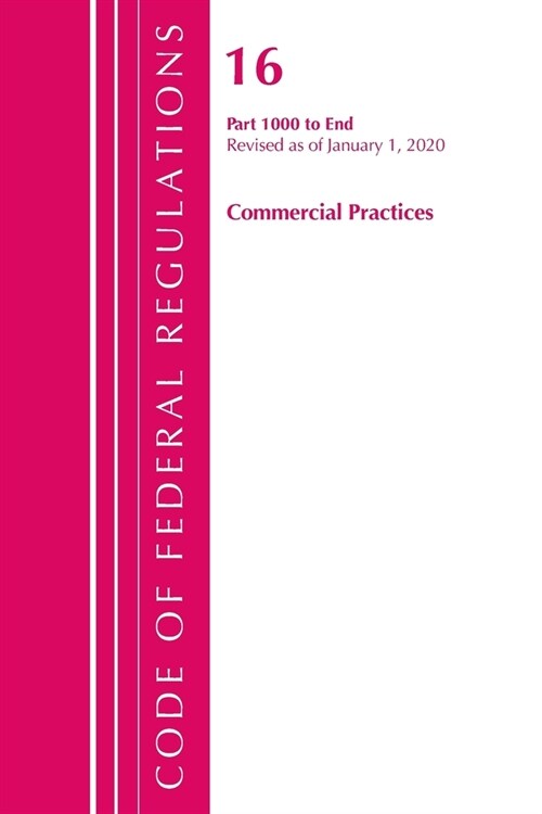 Code of Federal Regulations, Title 16 Commercial Practices 1000-end, Revised As of January 1, 2020 (Paperback, Revised)