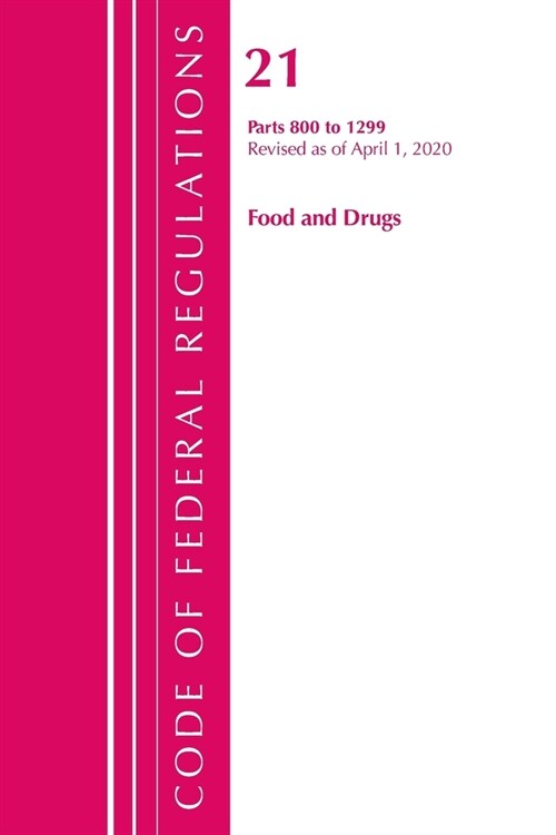 Code of Federal Regulations, Title 21 Food and Drugs 800-1299, Revised As of April 1, 2020 (Paperback, Revised)