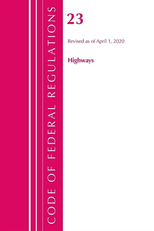 Code of Federal Regulations, Title 23 Highways, Revised As of April 1, 2020 (Paperback, Revised)