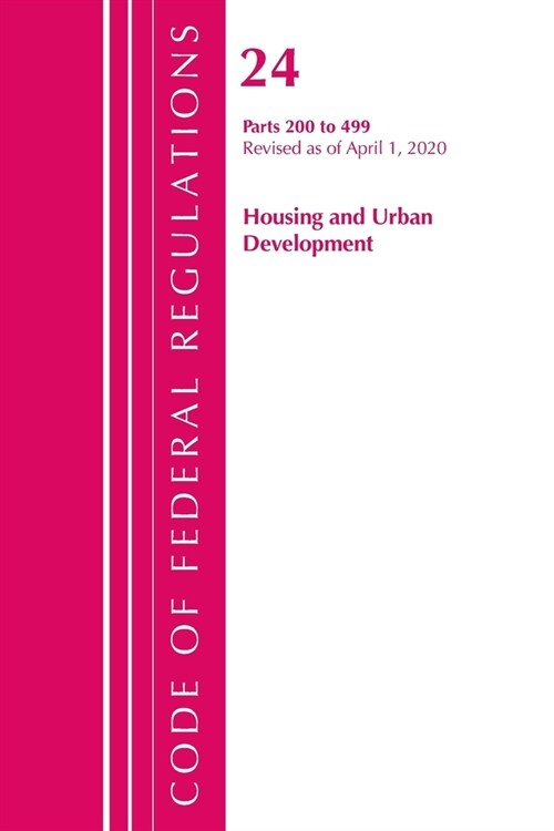 Code of Federal Regulations, Title 24 Housing and Urban Development 200-499, Revised As of April 1, 2020 (Paperback, Revised)