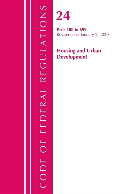 Code of Federal Regulations, Title 24 Housing and Urban Development 500-699, Revised As of April 1, 2020 (Paperback, Revised)
