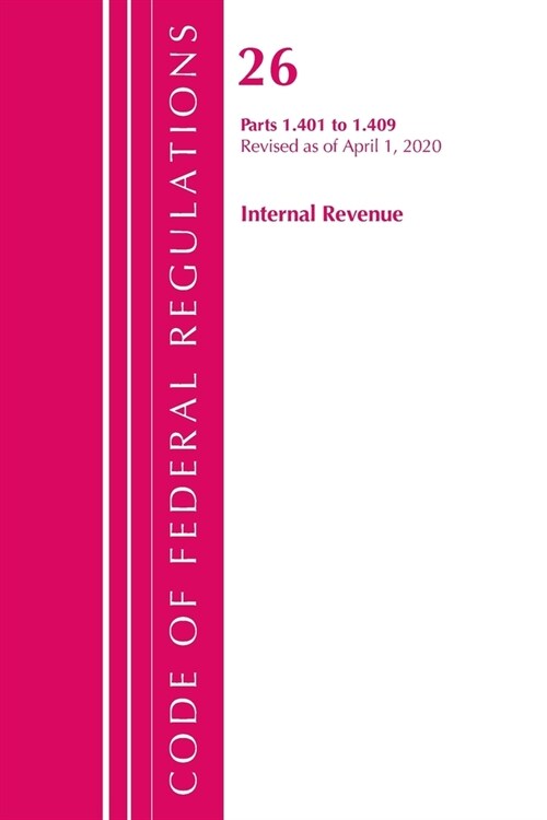 Code of Federal Regulations, Title 26 Internal Revenue 1.401-1.409, Revised As of April 1, 2020 (Paperback, Revised)