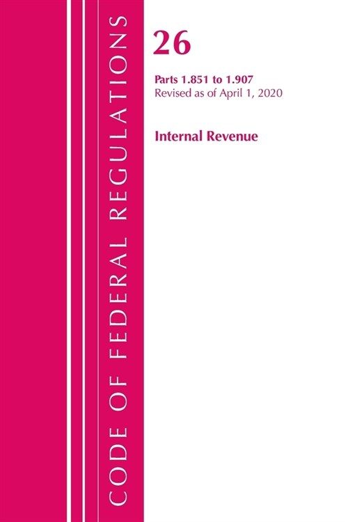 Code of Federal Regulations, Title 26 Internal Revenue 1.851-1.907, Revised As of April 1, 2020 (Paperback, Revised)