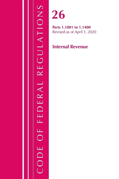 Code of Federal Regulations, Title 26 Internal Revenue 1.1001-1.1400, Revised As of April 1, 2020 (Paperback, Revised)