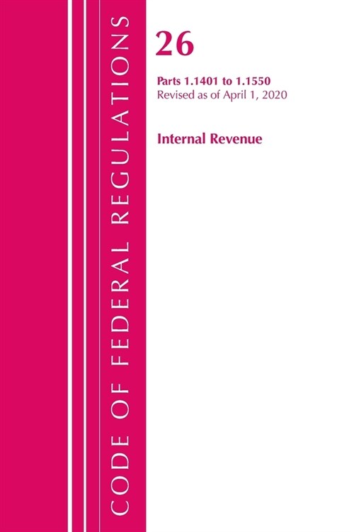 Code of Federal Regulations, Title 26 Internal Revenue 1.1401-1.1550, Revised As of April 1, 2020 (Paperback, Revised)