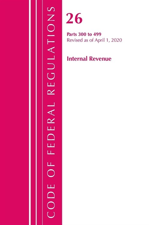 Code of Federal Regulations, Title 26 Internal Revenue 300-499, Revised As of April 1, 2020 (Paperback, Revised)