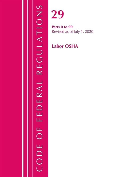 Code of Federal Regulations, Title 29 Labor/Osha 0-99, Revised As of July 1, 2020 (Paperback, Revised)