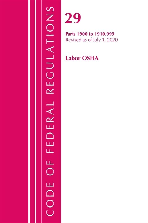 Code of Federal Regulations, Title 29 Labor/Osha 1900-1910.999, Revised As of July 1, 2020 (Paperback, Revised)