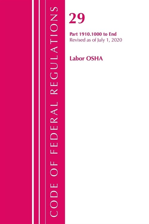Code of Federal Regulations, Title 29 Labor/Osha 1910.1000-end, Revised As of July 1, 2020 (Paperback, Revised)