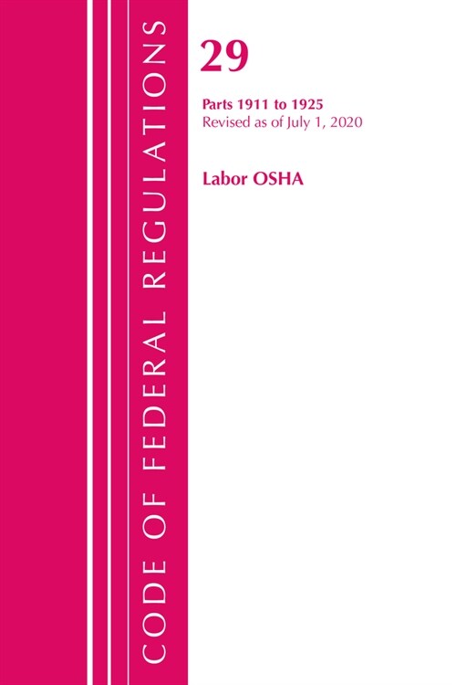 Code of Federal Regulations, Title 29 Labor/Osha 1911-1925, Revised As of July 1, 2020 (Paperback, Revised)