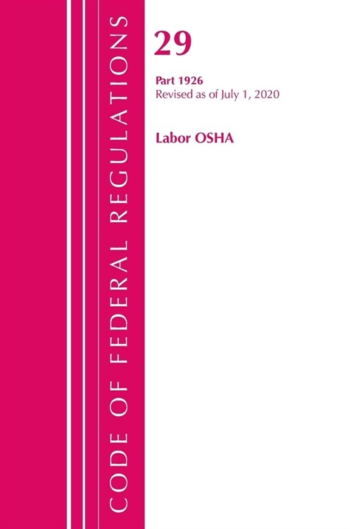 Code of Federal Regulations, Title 29 Labor/Osha 1926, Revised As of July 1, 2020 (Paperback, Revised)