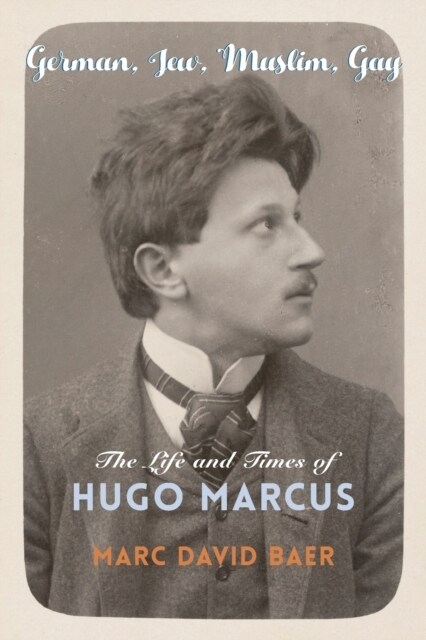 German, Jew, Muslim, Gay: The Life and Times of Hugo Marcus (Paperback)