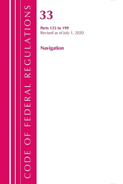 Code of Federal Regulations, Title 33 Navigation and Navigable Waters 125-199, Revised As of July 1, 2020 (Paperback, Revised)