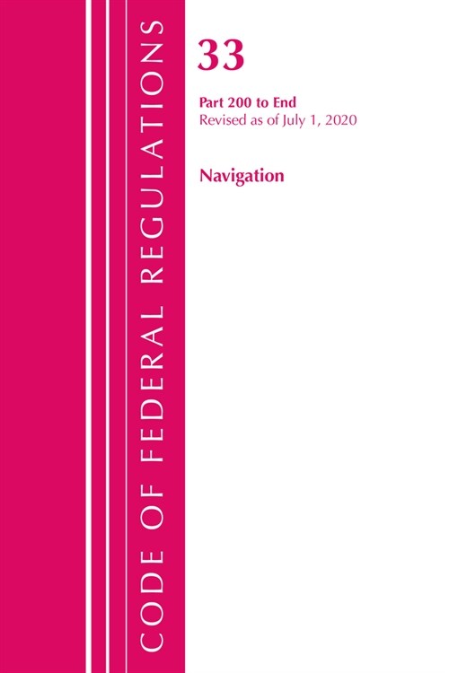 Code of Federal Regulations, Title 33 Navigation and Navigable Waters 200-end, Revised As of July 1, 2020 (Paperback, Revised)