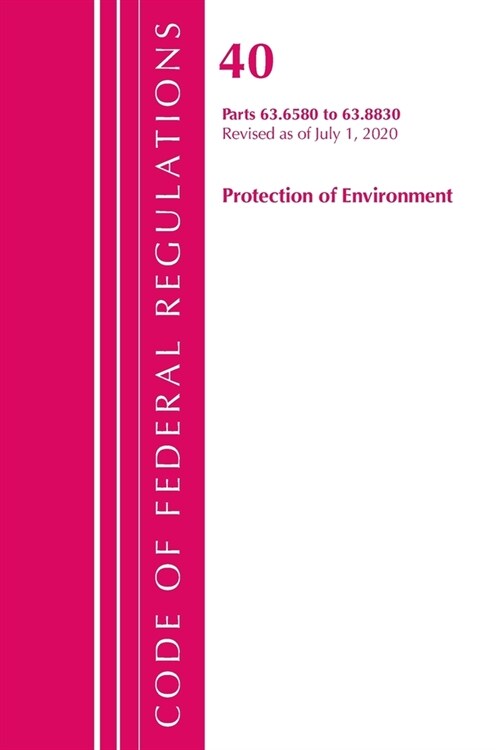 Code of Federal Regulations, Title 40 Protection of the Environment 63.6580-63.8830, Revised As of July 1, 2020 (Paperback, Revised)