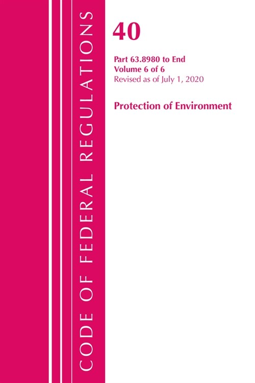 Code of Federal Regulations, Title 40 Protection of the Environment 63.8980-End, Revised as of July 1, 2020 V 6 of 6 (Paperback)