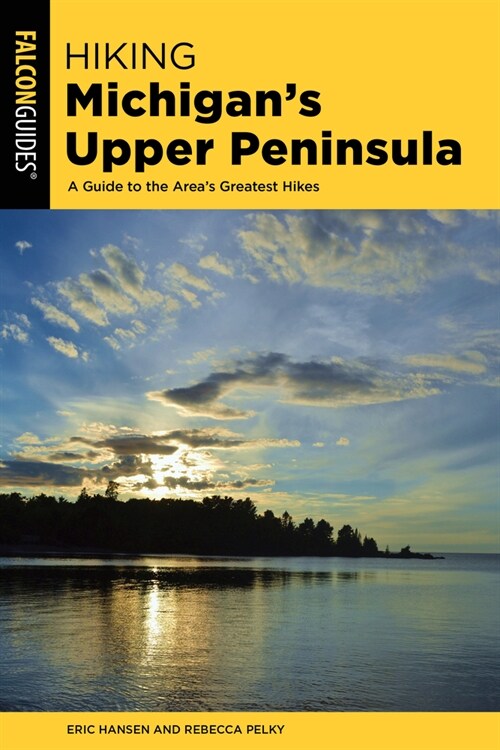 Hiking Michigans Upper Peninsula: A Guide to the Areas Greatest Hikes (Paperback, 3)