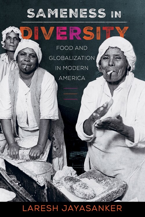 Sameness in Diversity: Food and Globalization in Modern America Volume 72 (Paperback)