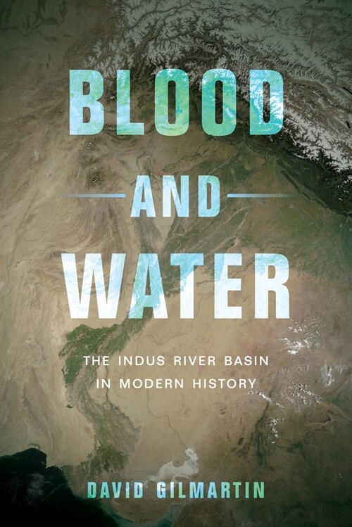 Blood and Water: The Indus River Basin in Modern History (Paperback)