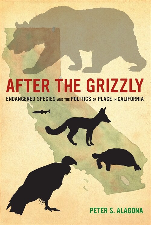 After the Grizzly: Endangered Species and the Politics of Place in California (Paperback)