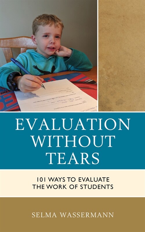 Evaluation Without Tears: 101 Ways to Evaluate the Work of Students (Hardcover)
