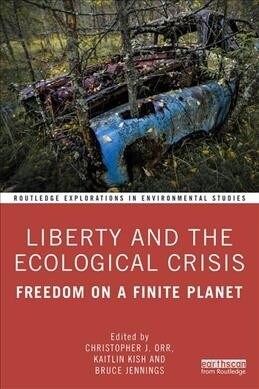 Liberty and the Ecological Crisis : Freedom on a Finite Planet (Paperback)