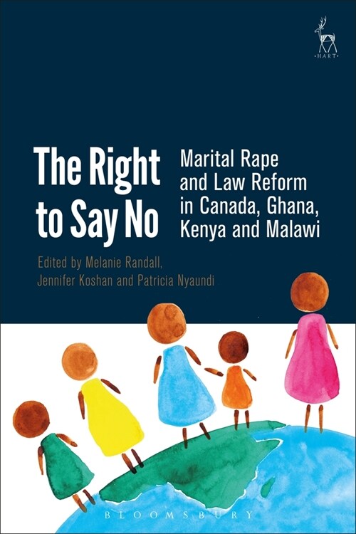 The Right to Say No : Marital Rape and Law Reform in Canada, Ghana, Kenya and Malawi (Paperback)