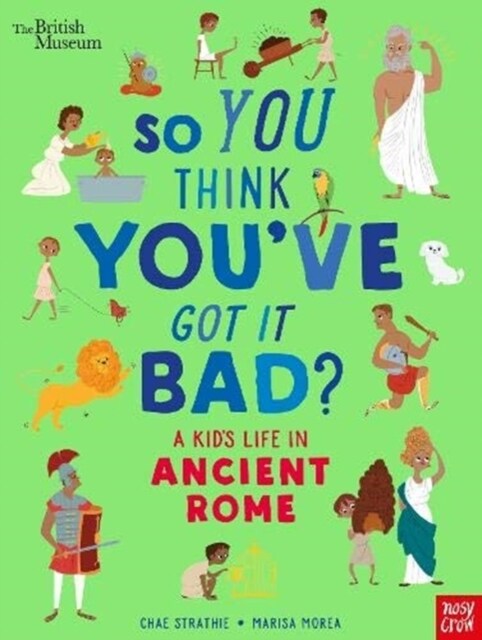 British Museum: So You Think Youve Got It Bad? A Kids Life in Ancient Rome (Paperback)