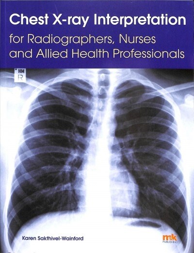 Chest X-ray Interpretation for Radiographers, Nurses and Allied Health Professionals (Paperback)