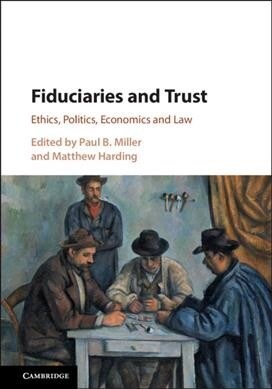 Fiduciaries and Trust : Ethics, Politics, Economics and Law (Hardcover)