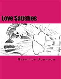 Love Satisfies: How to Have Infinite Non-Ejaculatory Orgasms (Dry Orgasms, Energy Orgasms, Male Multiple Orgasms, Tantric Sex, Sustain (Paperback)
