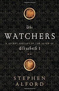 The Watchers: A Secret History of the Reign of Elizabeth I (Hardcover)
