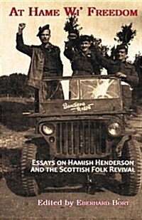 At Hame Wi Freedom : Essays on Hamish Henderson and the Scottish Folk Revival (Paperback)