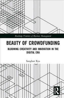 Beauty of Crowdfunding : Blooming Creativity and Innovation in the Digital Era (Hardcover)