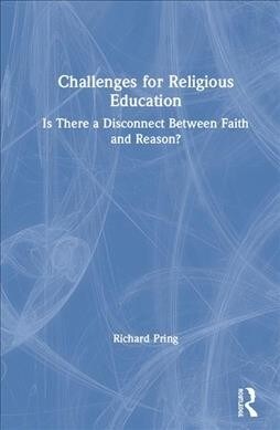 Challenges for Religious Education : Is There a Disconnect Between Faith and Reason? (Hardcover)