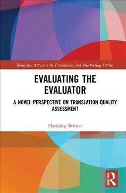 Evaluating the Evaluator : A Novel Perspective on Translation Quality Assessment (Hardcover)