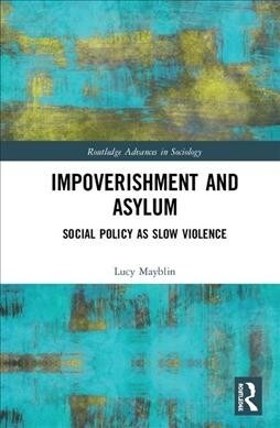 Impoverishment and Asylum : Social Policy as Slow Violence (Hardcover)