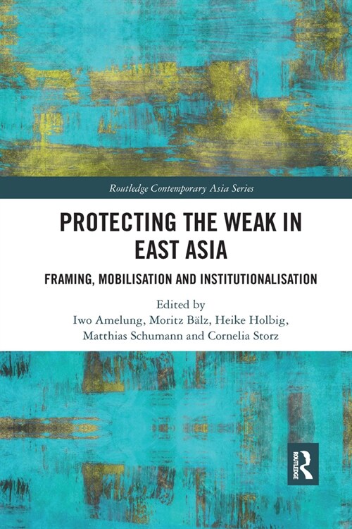 Protecting the Weak in East Asia : Framing, Mobilisation and Institutionalisation (Paperback)