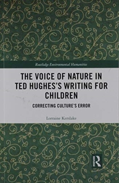 The Voice of Nature in Ted Hughes’s Writing for Children : Correcting Cultures Error (Paperback)