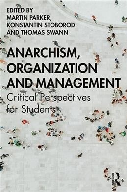 Anarchism, Organization and Management : Critical Perspectives for Students (Paperback)