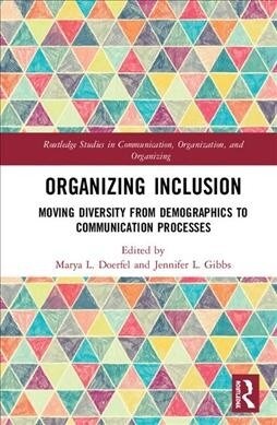 Organizing Inclusion : Moving Diversity from Demographics to Communication Processes (Hardcover)