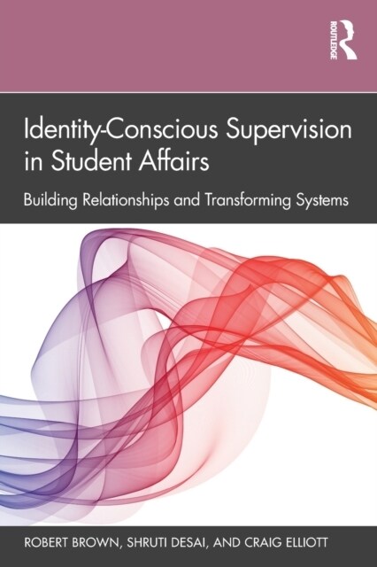 Identity-Conscious Supervision in Student Affairs : Building Relationships and Transforming Systems (Paperback)