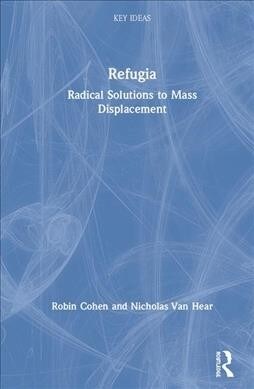 Refugia : Radical Solutions to Mass Displacement (Hardcover)