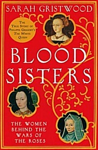 Blood Sisters : The Women Behind the Wars of the Roses (Paperback)