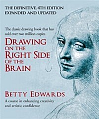 Drawing on the Right Side of the Brain : A Course in Enhancing Creativity and Artistic Confidence: definitive 4th edition (Hardcover, Main)