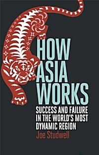 How Asia Works : Success and Failure in the Worlds Most Dynamic Region (Paperback)