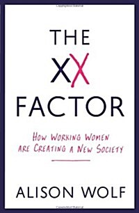 The XX  Factor : How Working Women are Creating a New Society (Paperback)