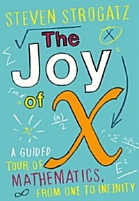 The Joy of X : A Guided Tour of Mathematics, from One to Infinity (Hardcover)