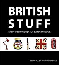 British Stuff : Life in Britain Through 101 Everyday Objects (Paperback)